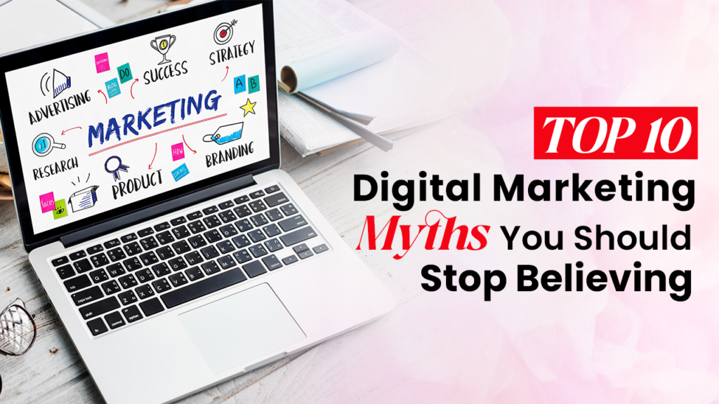 Top 10 Digital Marketing Myths You Should Stop Believing