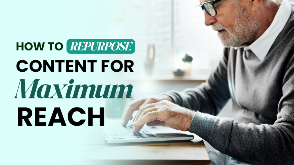 How to Repurpose Content for Maximum Reach